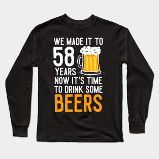 We Made it to 58 Years Now It's Time To Drink Some Beers Aniversary Wedding Long Sleeve T-Shirt